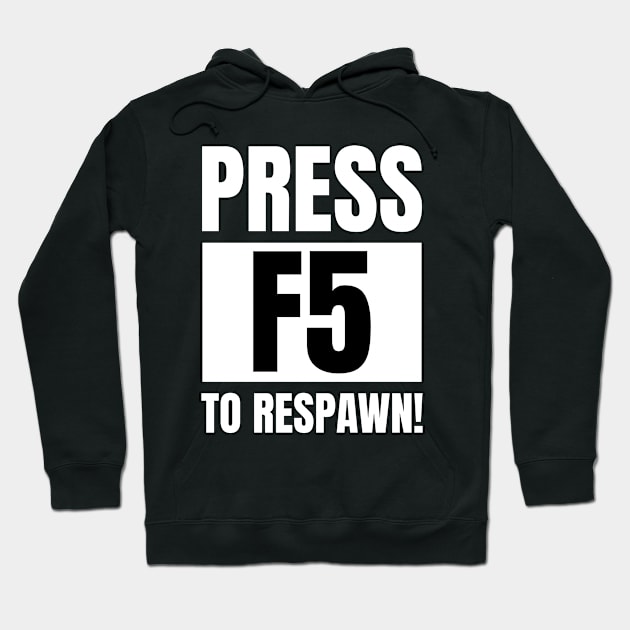 Software Developer Life: Press F5 to Respawn! - Gaming Apparel Gift Hoodie by YUED